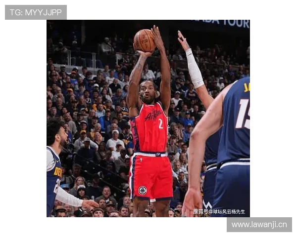 伦纳德挡拆制造机会提升三分效率明显领跑季后赛